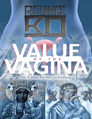 Cover of the book Value of the Vagina: How to Make Any Man Do Anything by Dr. Gregory L. Cruell
