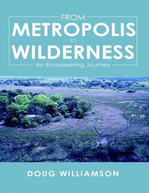Cover of the book From Metropolis to Wilderness: An Empowering Journey by Terry Yurick