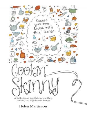 Cover of the book Cookin’ Skinny: A Collection of Low - Calorie, Low - Carb, Low - Fat, and High - Protein Recipes by Chhavi Singh
