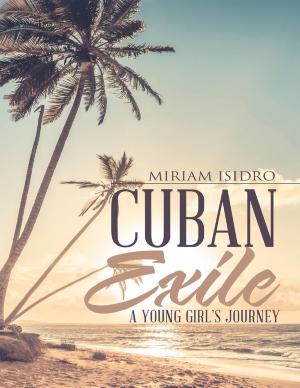 Cover of the book Cuban Exile: A Young Girl's Journey by Robert G. Beard, Jr., C.P.A., C.G.M.A., J.D., LL.M.