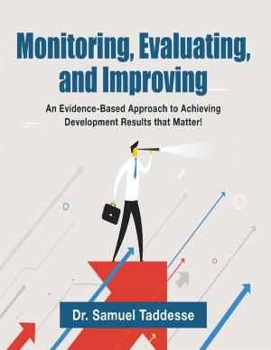 Cover of the book Monitoring, Evaluating, and Improving: An Evidence-Based Approach to Achieving Development Results that Matter! by Amy E. Coleman, MD