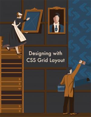 Cover of the book Designing with CSS Grid Layout by James Kolce, Mark Brown, Craig Buckler, Michael Wanyoike, Nilson Jacques