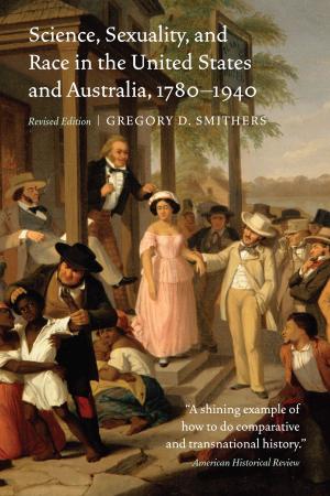 Book cover of Science, Sexuality, and Race in the United States and Australia, 1780–1940