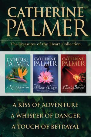bigCover of the book The Treasures of the Heart Collection: A Kiss of Adventure / A Whisper of Danger / A Touch of Betrayal by 