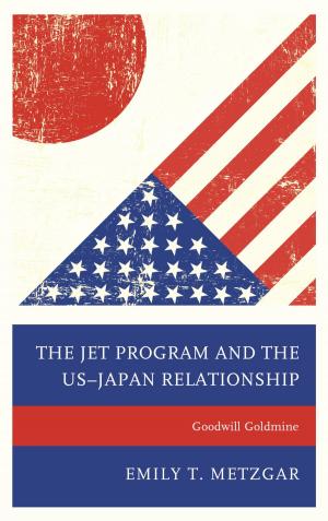Cover of the book The JET Program and the US–Japan Relationship by Ian Smith, Justin Goodman, Raj Ramanathapillai, Shalin Gala, John Sorenson, Bill Hamilton, Ana Morron, Julie Andrzejewski, Elliot M. Katz, Colman McCarthy
