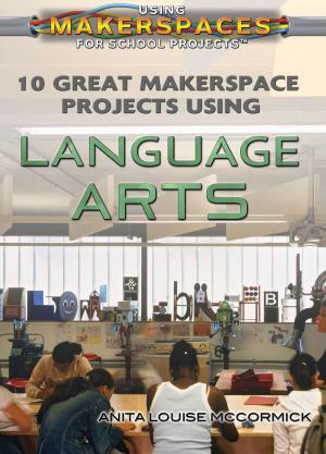 Cover of the book 10 Great Makerspace Projects Using Language Arts by J. Elizabeth Mills