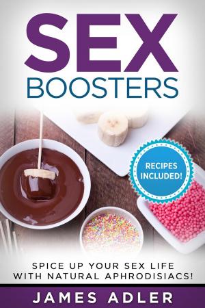bigCover of the book Sex Boosters: Spice Up Your Sex Life with Natural Aphrodisiacs. HOT RECIPES INCLUDED. by 