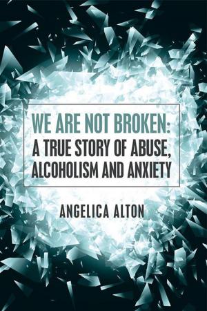 bigCover of the book We Are Not Broken: a True Story of Abuse, Alcoholism and Anxiety by 