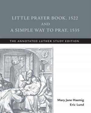 Cover of the book Little Prayer Book, 1522, and A Simple Way to Pray, 1535 by Eugene R. Schlesinger
