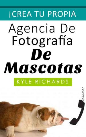 Cover of the book Crea tu propia agencia de fotográfia de mascotas by Celia Rodríguez