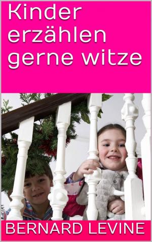 Cover of the book Kinder erzählen gerne witze by Bernard Levine