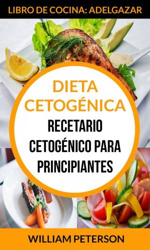 Cover of Dieta Cetogénica. Recetario cetogénico para principiantes (Libro de cocina: Adelgazar)