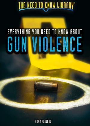 Cover of the book Everything You Need to Know About Gun Violence by Tamra B. Orr, Leonard Daniels