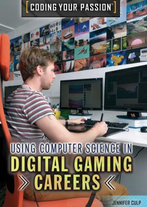 Cover of the book Using Computer Science in Digital Gaming Careers by Anne Rooney