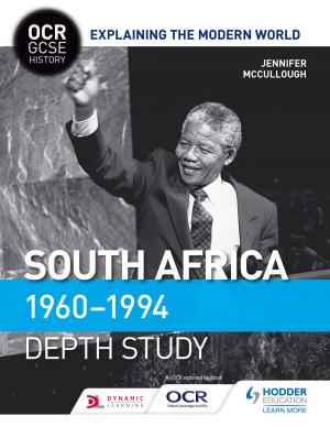 Cover of the book OCR GCSE History Explaining the Modern World: South Africa 1960-1994 by Dan Cardinal, Gerald Jones, Jeremy Hayward