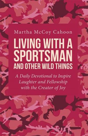 Cover of the book Living with a Sportsman and Other Wild Things by Michael D. Rourke