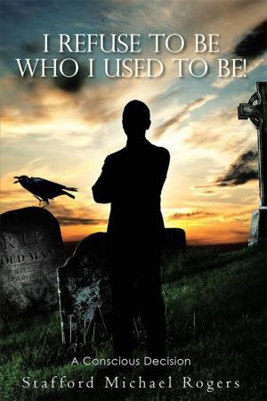 Cover of the book I Refuse to Be Who I Used to Be! by Jeanette Vermilya