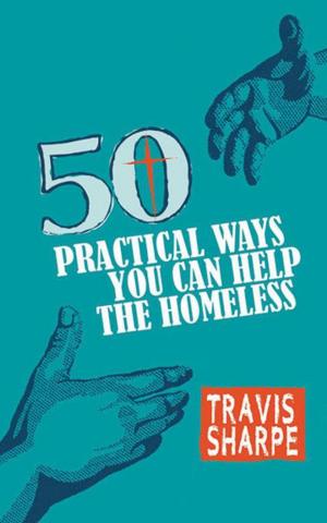 Cover of the book 50 Practical Ways You Can Help the Homeless by Gary W. Livengood