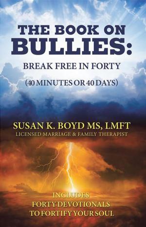 Cover of the book The Book on Bullies: Break Free in Forty (40 Minutes or 40 Days) by Philip J. Skotte