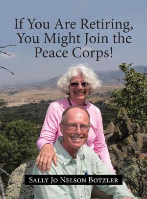Cover of the book If You Are Retiring, You Might Join the Peace Corps! by Raymond Rodriguez-Torres M.mgt