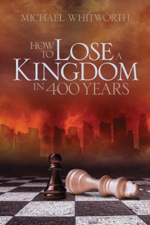 Cover of the book How to Lose a Kingdom in 400 Years: A Guide to 1-2 Kings by Michael Whitworth, Jay Lockhart, Jeff A. Jenkins, Jacob Hawk