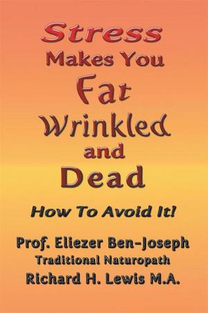 Cover of the book Stress Makes You Fat, Wrinkled and Dead by BISHOP JAMES T. JOHNSON