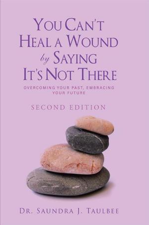 Cover of the book You Can’T Heal a Wound by Saying It’S Not There by Marie Black
