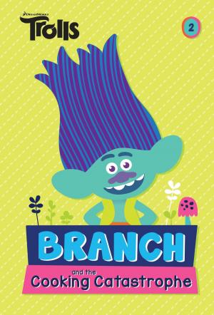 Book cover of Branch and the Cooking Catastrophe (DreamWorks Trolls Chapter Book #2)