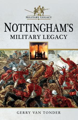Cover of the book Nottingham's Military Legacy by Martin W Bowman