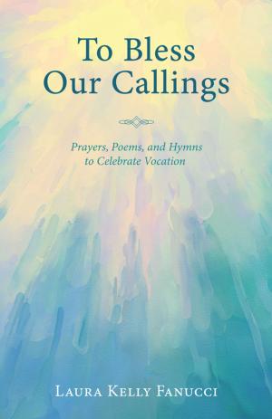 Cover of the book To Bless Our Callings by B Urban Lombard