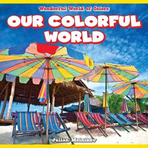 Cover of the book Our Colorful World by Marie D. Jones