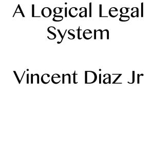 Cover of the book A Logical Legal System by Vincent Diaz