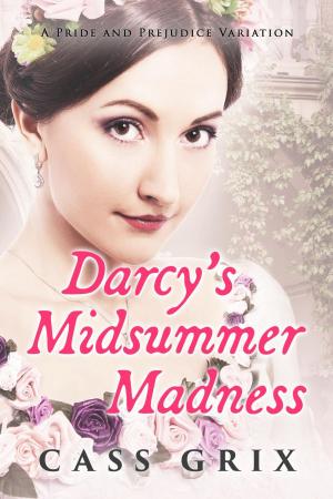 Cover of the book Darcy's Midsummer Madness: A Pride and Prejudice Variation by Cassandra Johnson