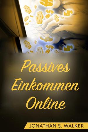 Cover of the book Passives Einkommen Online by Jonathan S. Walker