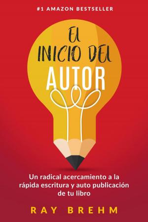 bigCover of the book El Inicio Del Autor: Un radical acercamiento a la rápida escritura y auto publicación de tu libro by 