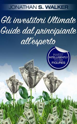 Cover of the book Gli investitori Ultimate Guide dal principiante all'esperto by Doyle Shuler