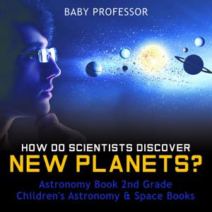 Cover of How Do Scientists Discover New Planets? Astronomy Book 2nd Grade | Children's Astronomy & Space Books