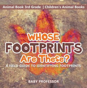 Cover of Whose Footprints Are These? A Field Guide to Identifying Footprints - Animal Book 3rd Grade | Children's Animal Books