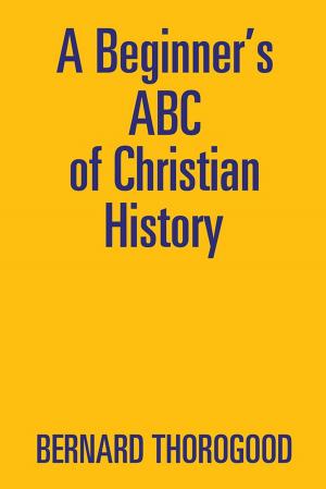 Cover of the book A Beginner’S Abc of Christian History by David B. Beckwith