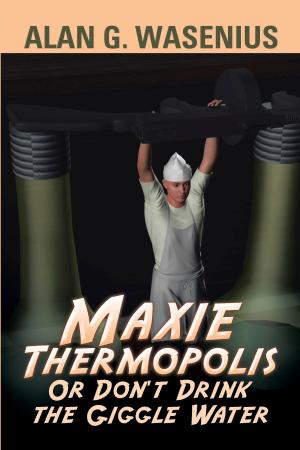 Cover of the book Maxie Thermopolis or Don’T Drink the Giggle Water by Michael A. Straight