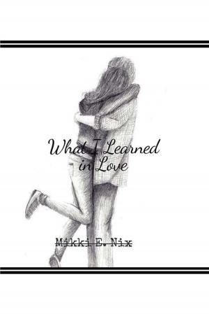 Cover of the book What I Learned in Love by TLR Adams