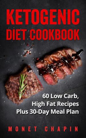 Cover of the book Ketogenic Diet Cookbook: 60 Low Carb High Fat Recipes Plus 30-Day Meal Plan by Joana Varbichkova