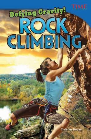 Cover of the book Defying Gravity! Rock Climbing by Stephanie E. Macceca