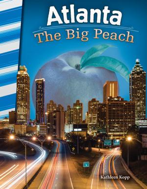 Cover of the book Atlanta: The Big Peach by Dona Herweck Rice