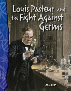 Cover of the book Louis Pasteur and the Fight Against Germs by Torrey Maloof
