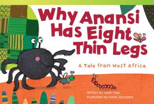 Cover of the book Why Anansi Has Eight Thin Legs: A Tale from West Africa by Lisa Holewa