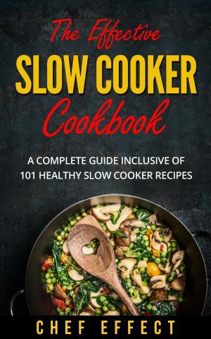 Book cover of The Effective Slow Cooker Cookbook: A Complete Guide Inclusive of 101 Healthy Slow Cooker Recipes