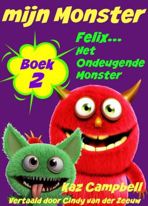 Cover of the book mijn Monster - Boek 2 - Felix... Het Ondeugende Monster by Katrina Kahler, John Zakour