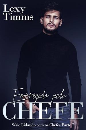 Cover of the book Empregado pelo Chefe - Série Lidando com os Chefes - Parte 7 by Keeley Holmes