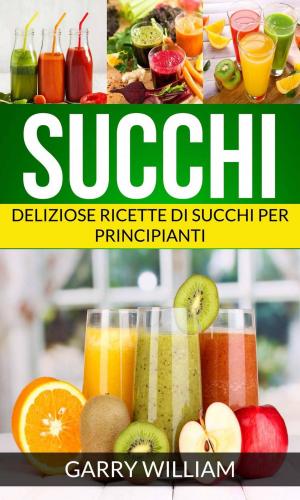 Book cover of Succhi - Deliziose ricette di succhi per principianti